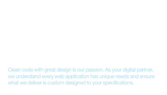 Don't live down to expectations, build something remarkable. Clean code with great design is our passion. As your digital partner, we understand every web application has unique needs and ensure what we deliver is custom designed to your specifications.